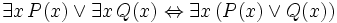 \exists x \, P(x) \lor \exists x \, Q(x) \Leftrightarrow \exists x \, (P(x) \lor Q(x))